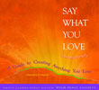 Say What You Love Unconditionally: A Guide to Creating Anything You Love by Mackenzie Jordan